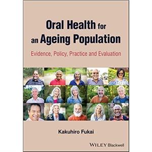 Oral Health for an Ageing Population by Fukai & Kakuhiro Fukai Institute of Health Science in Misato City & Saitama & Japan Kanagawa Dental University