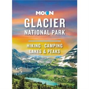 Moon Glacier National Park Ninth Edition by Becky Lomax