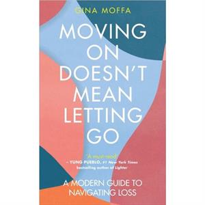 Moving On Doesnt Mean Letting Go by Gina Moffa