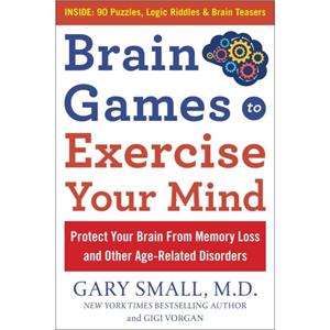 Brain Games to Exercise Your Mind Protect Your Brain from Memory Loss and Other AgeRelated Disorders by Gigi Vorgan