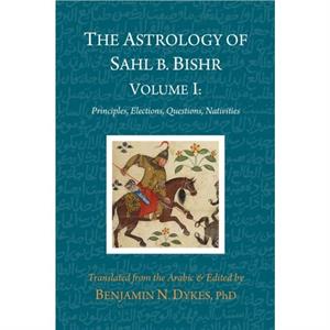 The Astrology of Sahl b. Bishr by Sahl Ibn Bishr