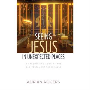 Seeing Jesus in Unexpected Places by Adrian Rogers