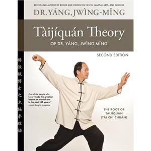 Taijiquan Theory of Dr. Yang JwingMing 2nd ed by Dr. JwingMing Yang