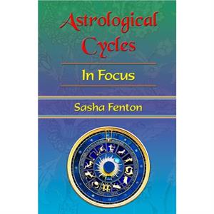 Astrological Cycles in Focus by Sasha Fenton