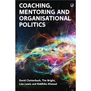 Coaching Mentoring and Organisational Politics by Riddhika Khoosal