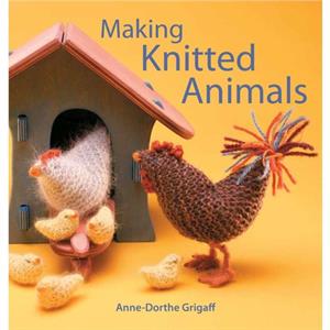 Making Knitted Animals by AnneDorthe Grigaff