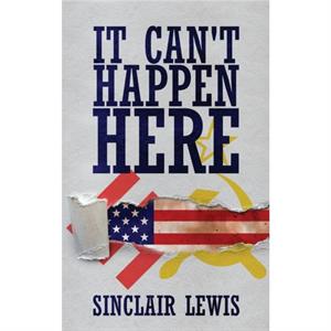 It Cant Happen Here by Sinclair Lewis