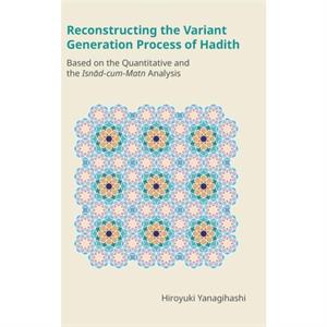 Reconstructing the Variant Generation Process of Hadith by Hiroyuki Yanagihashi