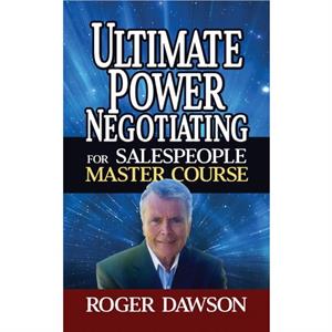 Ultimate Power Negotiating for Salespeople Master Course by Roger Dawson