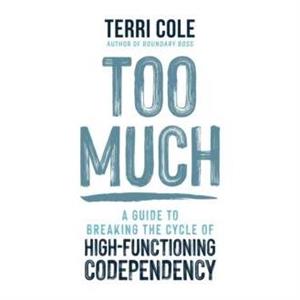 Too Much by LCSW & Terri Cole & MSW 