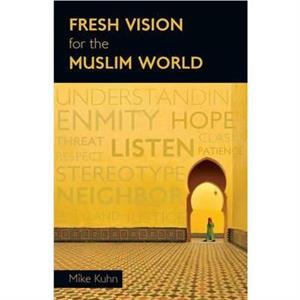 Fresh Vision for the Muslim World by Mike Kuhn