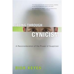 Seeing Through Cynicism by Dick Keyes