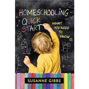 Homeschooling Quick Start by Susanne Gibbs