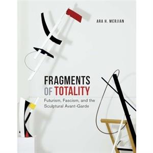 Fragments of Totality by Ara H. Merjian