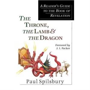 The Throne the Lamb and the Dragon by Paul Spilsbury