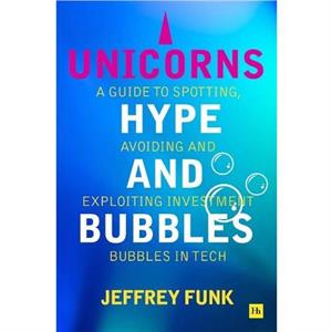 Unicorns Hype and Bubbles by Jeffrey Funk