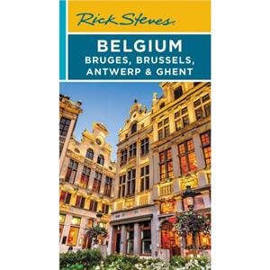 Rick Steves Belgium Bruges Brussels Antwerp  Ghent Fourth Edition by Rick Steves