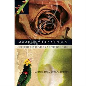 Awaken Your Senses by Beth A Booram J Brent Bill