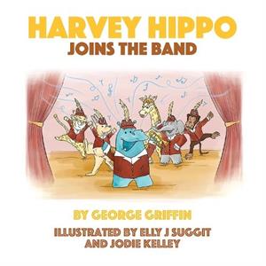 Harvey Hippo Joins The Band by George Griffin