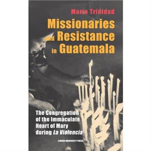 Missionaries and Resistance in Guatemala by Mario Trinidad