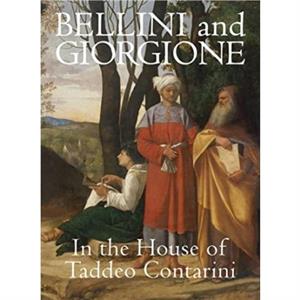 Bellini and Giorgione in the House of Taddeo Contarini by Xavier F Salomon