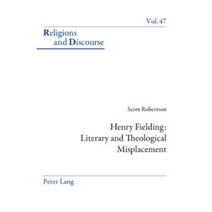 Henry Fielding Literary and Theological Misplacement by Scott Robertson