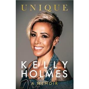 Kelly Holmes Unique  A Memoir by Kelly Holmes