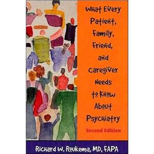 What Every Patient Family Friend and Caregiver Needs to Know About Psychiatry by Roukema & Richard W. & MD FAPA