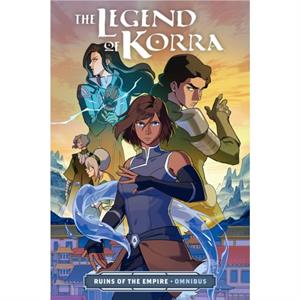 The Legend of Korra Ruins of the Empire Omnibus by Michelle Wong