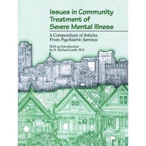 Issues in Community Treatment of Severe Mental Illness by American Psychiatric Association