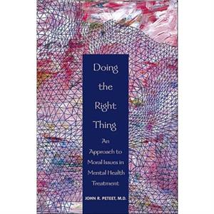 Doing the Right Thing by Peteet & John R. Associate Professor of Psychiatry & Harvard Medical School & Brigham and Womens Hospital