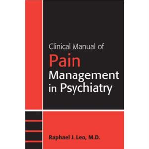 Clinical Manual of Pain Management in Psychiatry by Leo & Raphael J. & MD Erie County Medical Center