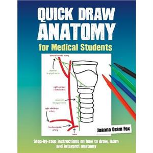 Quick Draw Anatomy for Medical Students by Joanna Oram Fox