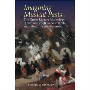 Imagining Musical Pasts by Kristin M. Franseen