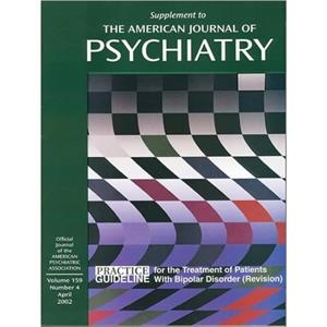 American Psychiatric Association Practice Guideline for the Treatment of Patients with Bipolar Disorder by American Psychiatric Association