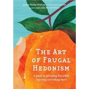 The Art of Frugal Hedonism Revised Edition by Annie RaserRowland