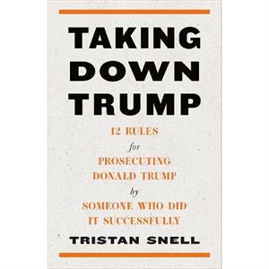 Taking Down Trump by Tristan Snell