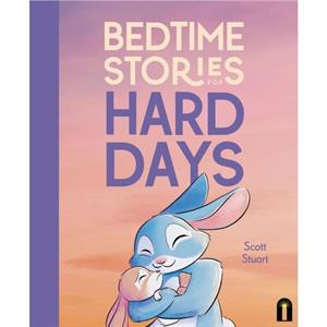 Bedtime Stories for Hard Days by Scott Stuart