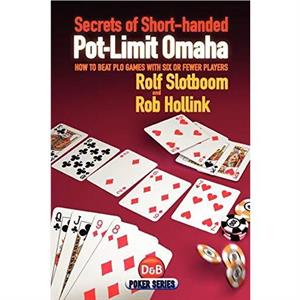 Secrets of Shorthanded Potlimit Omaha by Rolf SlotboomRob Hollink