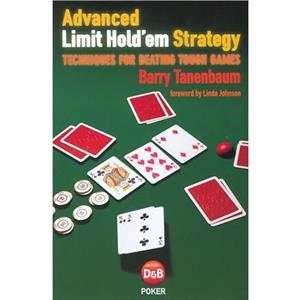 Advanced Limit Holdem Strategy by Barry Tanenbaum