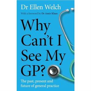 Why Cant I See My GP by Ellen Welch