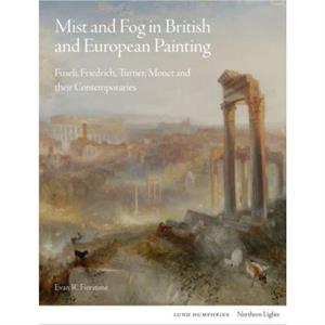 Mist and Fog in British and European Painting by Evan R. Firestone