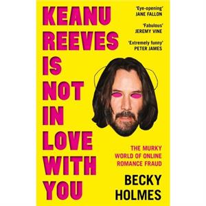 Keanu Reeves Is Not In Love With You by Becky Holmes