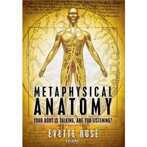 Metaphysical Anatomy by Evette Rose