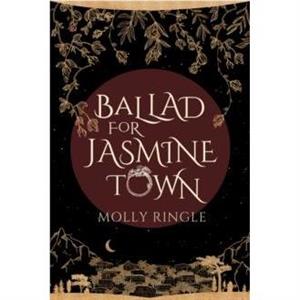 Ballad for Jasmine Town by Molly Ringle