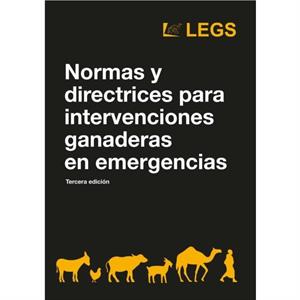 Normas y directrices para intervenciones ganaderas en emergencias Tercera edicion by LEGS