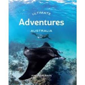 Ultimate Adventures Australia by Andrew Bain