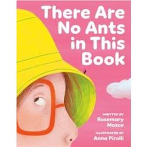 There Are No Ants in This Book by Anna Pirolli