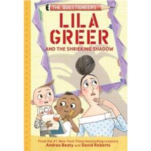 Lila Greer and the Shrieking Shadow by Andrea Beaty