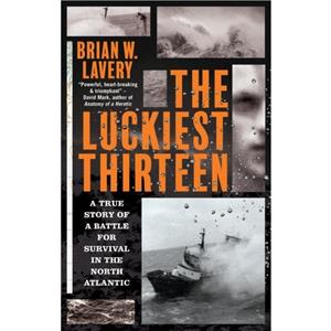 The Luckiest Thirteen by Brian W. Lavery